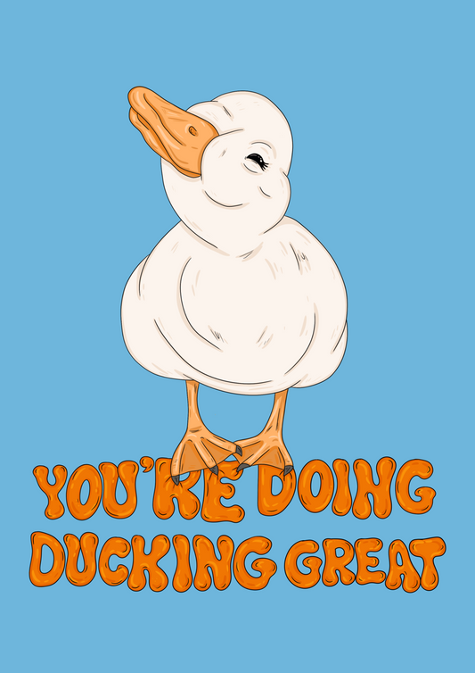 you're doing ducking great print